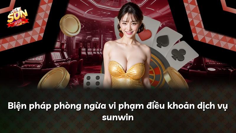 Biện pháp phòng ngừa vi phạm điều khoản dịch vụ sunwin