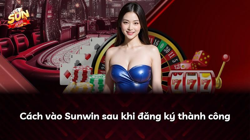 Cách vào Sunwin sau khi đăng ký thành công