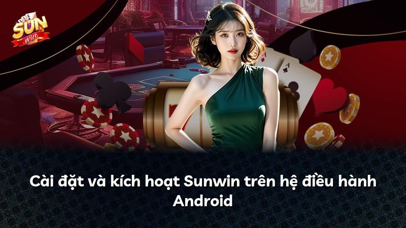 Cài đặt và kích hoạt Sunwin trên hệ điều hành Android
