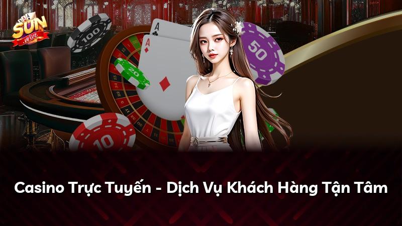 Casino Trực Tuyến - Dịch Vụ Khách Hàng Tận Tâm