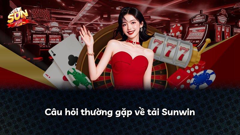 Câu hỏi thường gặp về tải Sunwin