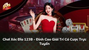 Chơi Xóc Đĩa 123B – Đỉnh Cao Giải Trí Cá Cược Trực Tuyến