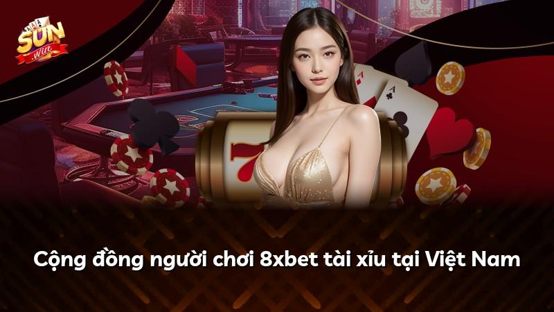 Cộng đồng người chơi 8xbet tài xỉu tại Việt Nam