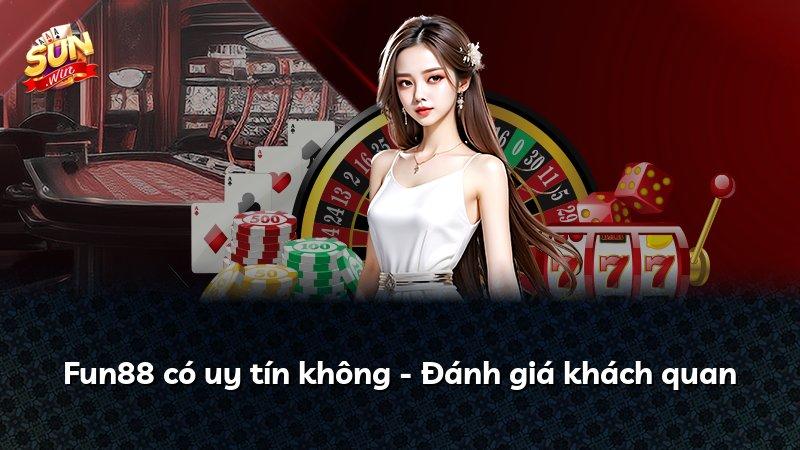Fun88 có uy tín không - Đánh giá khách quan