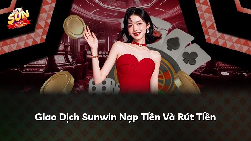 Giao Dịch Sunwin Nạp Tiền Và Rút Tiền