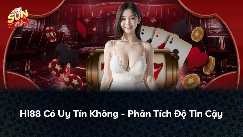 Hi88 Có Uy Tín Không - Phân Tích Độ Tin Cậy
