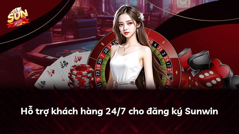 Hỗ trợ khách hàng 24/7 cho đăng ký Sunwin