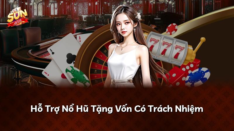 Hỗ Trợ Nổ Hũ Tặng Vốn Có Trách Nhiệm
