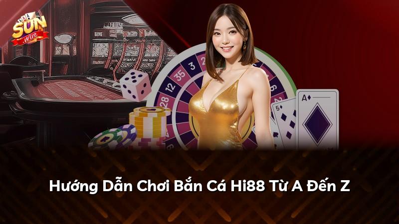 Hướng Dẫn Chơi Bắn Cá Hi88 Từ A Đến Z