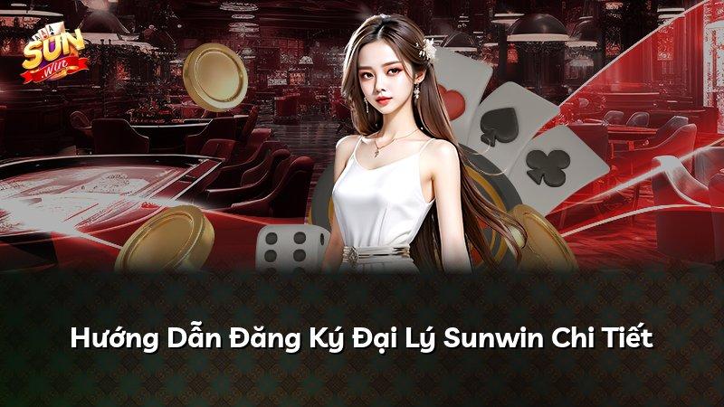 Hướng Dẫn Đăng Ký Đại Lý Sunwin Chi Tiết