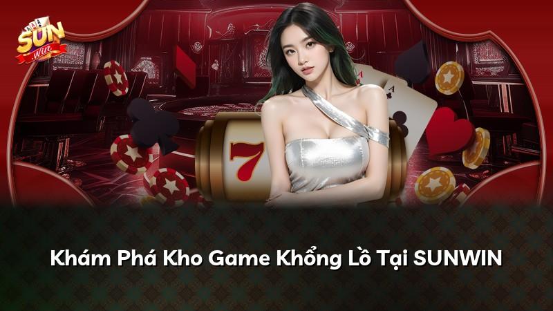 Khám Phá Kho Game Khổng Lồ Tại SUNWIN