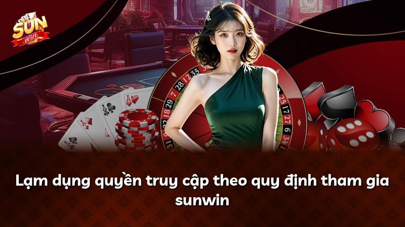 Lạm dụng quyền truy cập theo quy định tham gia sunwin