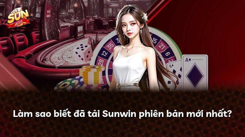 Làm sao biết đã tải Sunwin phiên bản mới nhất?