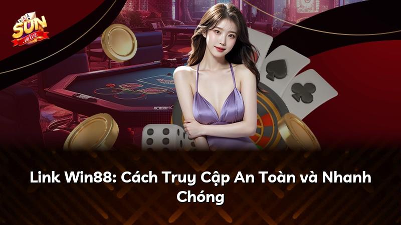 Link Win88: Cách Truy Cập An Toàn và Nhanh Chóng