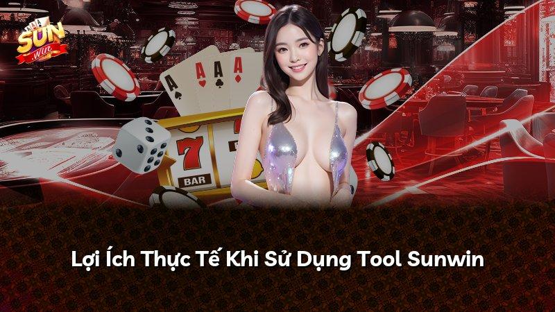 Lợi Ích Thực Tế Khi Sử Dụng Tool Sunwin
