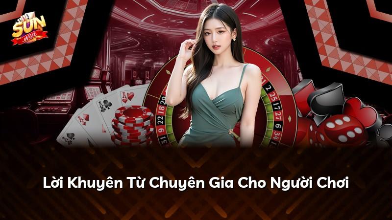 Lời Khuyên Từ Chuyên Gia Cho Người Chơi