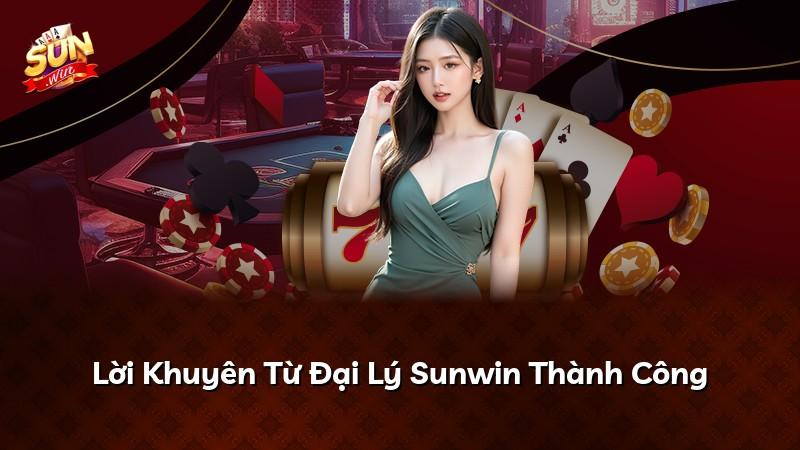 Lời Khuyên Từ Đại Lý Sunwin Thành Công