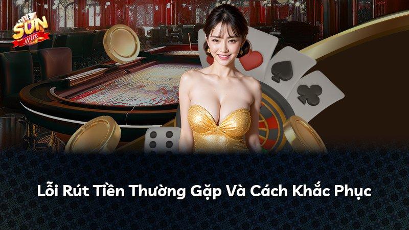 Lỗi Rút Tiền Thường Gặp Và Cách Khắc Phục