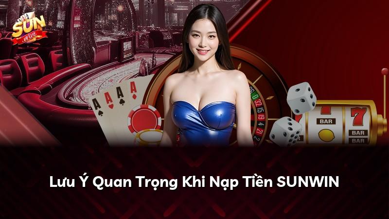 Lưu Ý Quan Trọng Khi Nạp Tiền SUNWIN