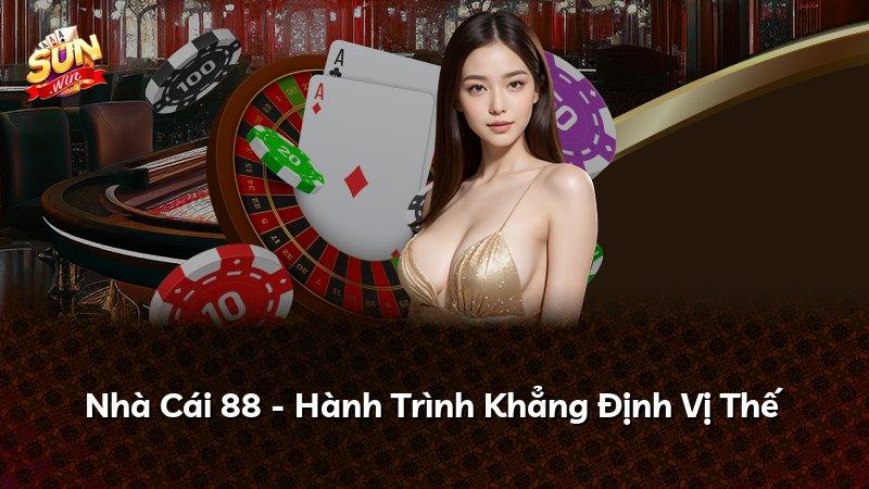 Nhà Cái 88 - Hành Trình Khẳng Định Vị Thế