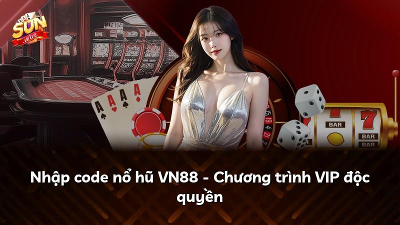 Nhập code nổ hũ VN88 - Chương trình VIP độc quyền