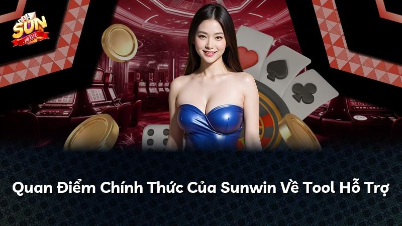 Quan Điểm Chính Thức Của Sunwin Về Tool Hỗ Trợ