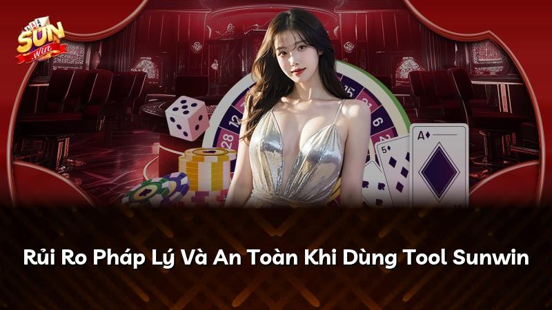 Rủi Ro Pháp Lý Và An Toàn Khi Dùng Tool Sunwin