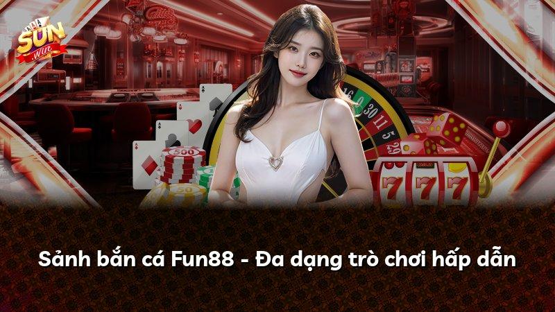Sảnh bắn cá Fun88 - Đa dạng trò chơi hấp dẫn