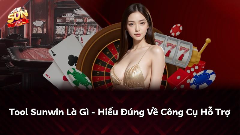 Tool Sunwin Là Gì - Hiểu Đúng Về Công Cụ Hỗ Trợ