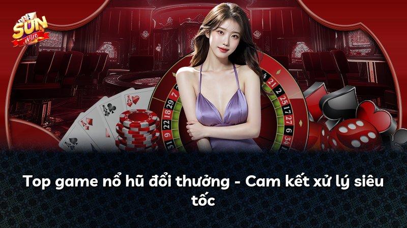 Top game nổ hũ đổi thưởng - Cam kết xử lý siêu tốc