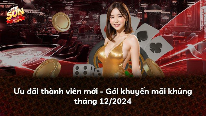 Ưu đãi thành viên mới - Gói khuyến mãi khủng tháng 12/2024